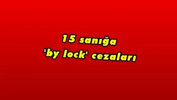 15 sanığa 'by lock' cezaları