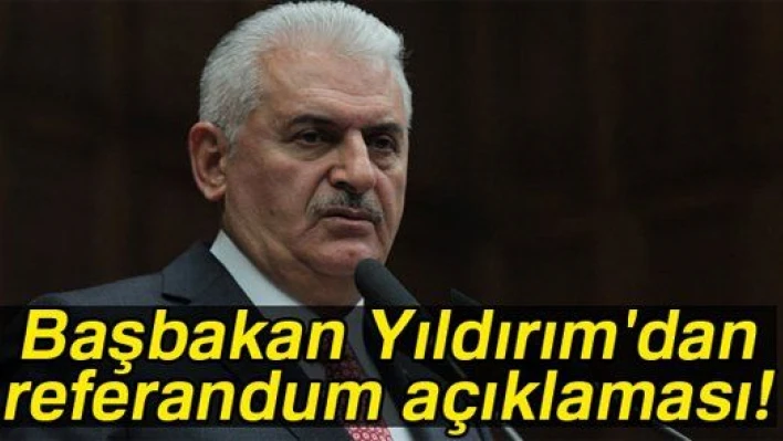 BAŞBAKAN'DAN REFERANDUM AÇIKLAMASI