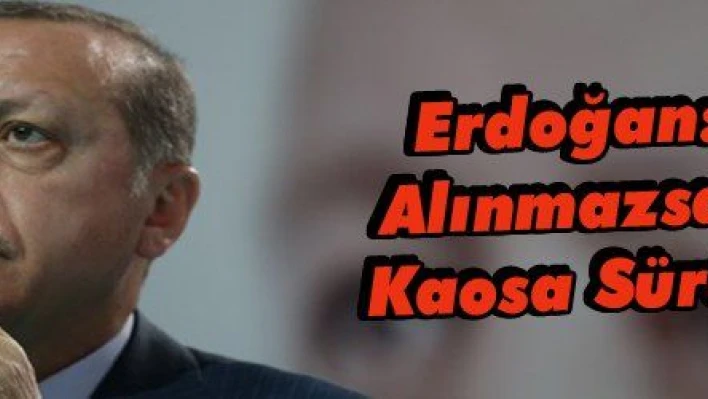 Erdoğan: 'İnsanlık Kaosa Sürüklenecek'