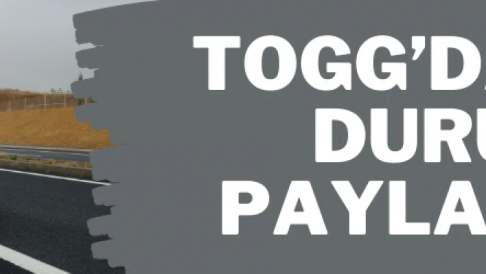 TOGG'da son durum paylaşıldı