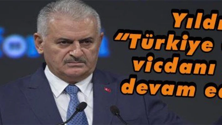 Yıldırım: 'Türkiye dünyanın vicdanı olmaya devam edecektir'   