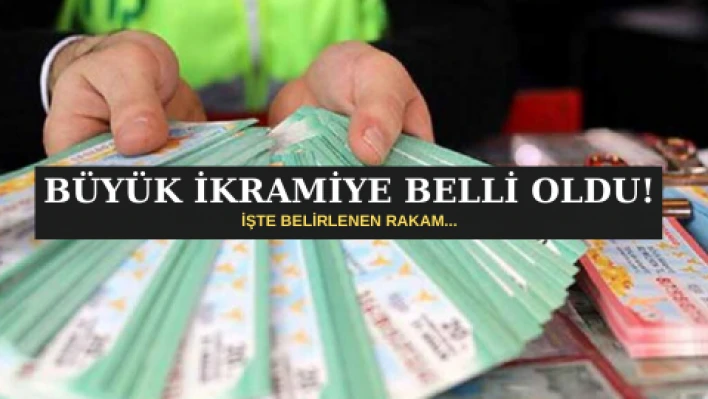 BÜYÜK İKRAMİYE BELLİ OLDU