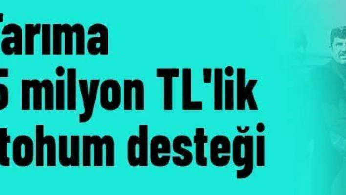 Büyükşehir'den tarıma 3 ayda 25 milyon TL'lik 3 bin ton tohum desteği