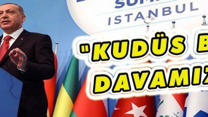 Erdoğan: 'Kudüs davası bizim davamızdır'