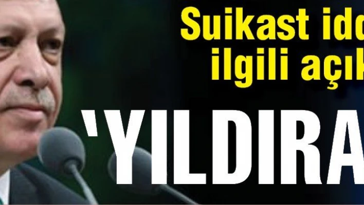 Erdoğan'dan 'suikast iddiası'na açıklama...