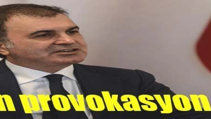 Ömer Çelik'ten provokasyon uyarısı: 'Sorumsuzca davranışlar bu ülkeye kötülüktür'