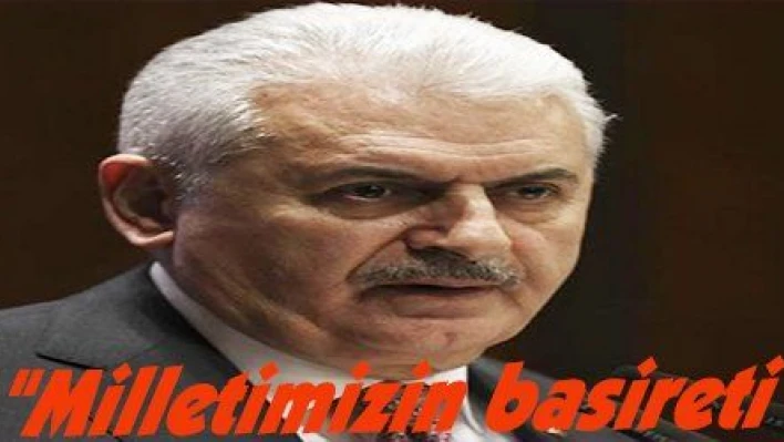 Yıldırım: 'Milletimizin basireti engindir'