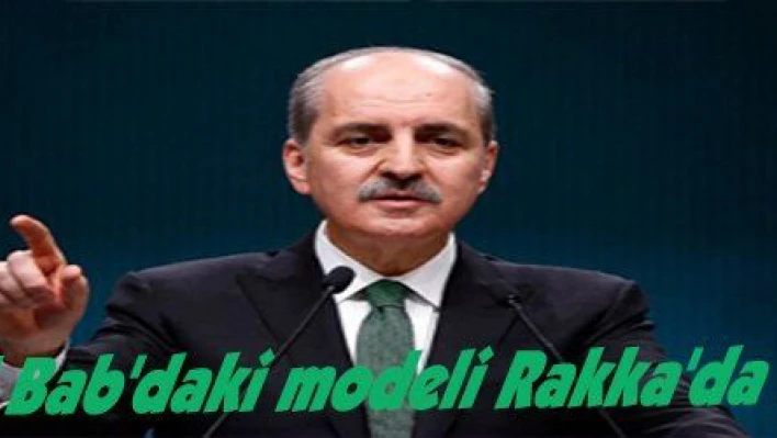 Kurtulmuş: 'El Bab'daki modeli Rakka'da da kullanalım'