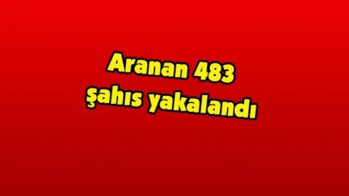 Aranan 483 şahıs yakalandı