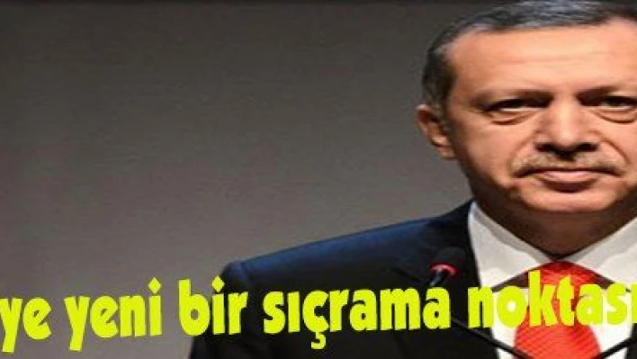 Erdoğan: 'Türkiye yeni bir sıçrama noktasına ulaşacaktır'