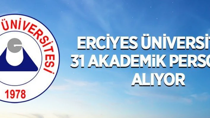 31 Öğretim Üyesi alınacak