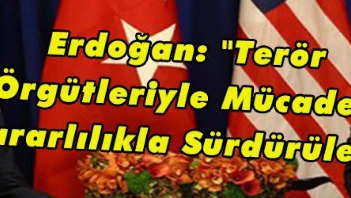 Erdoğan: 'Terör Örgütleriyle Mücadele Kararlılıkla Sürdürülecek'