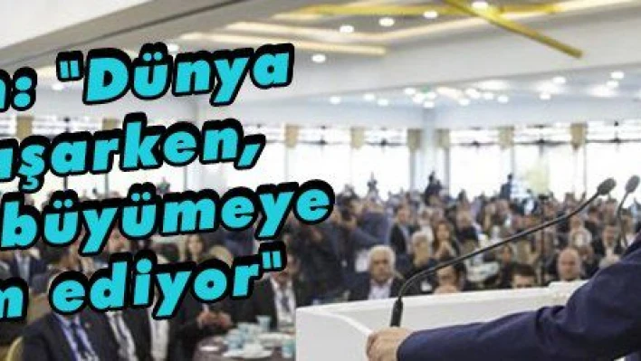 Yıldırım: 'Dünya kriz yaşarken, Türkiye büyümeye devam ediyor'