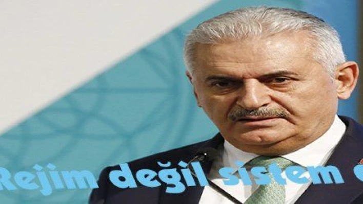 Yıldırım: 'Rejim değil sistem değişikliği'