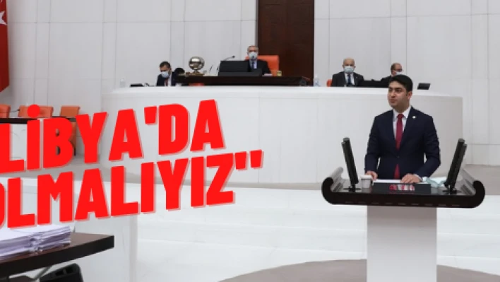 'Libya'da olmalıyız'