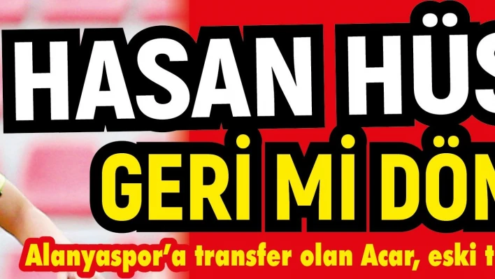 Hasan geri mi dönüyor?