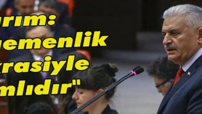 Yıldırım: 'Milli egemenlik demokrasiyle anlamlıdır'   