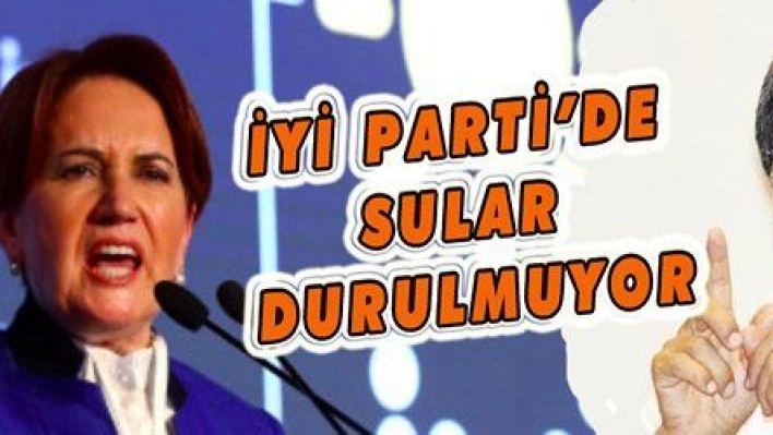 İYİ Parti'de sular durulmuyor