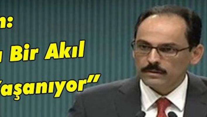 Kalın: 'Avrupa'da Bir Akıl Tutulması Yaşanıyor'