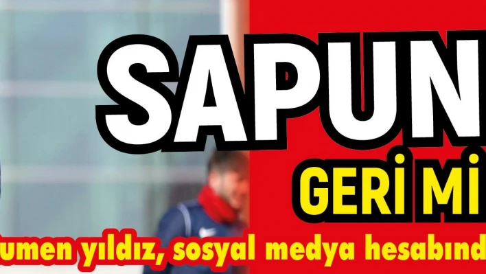 Sapunaru geri mi dönüyor?