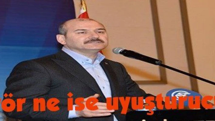 Soylu: 'Terör ne ise uyuşturucu da odur'