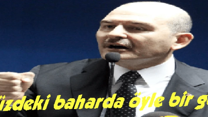 Soylu: 'Önümüzdeki baharda öyle bir göstereceğiz ki'