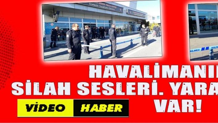 HAVALİMANINDA SİLAH SESLERİ. YARALI POLİSLER VAR!