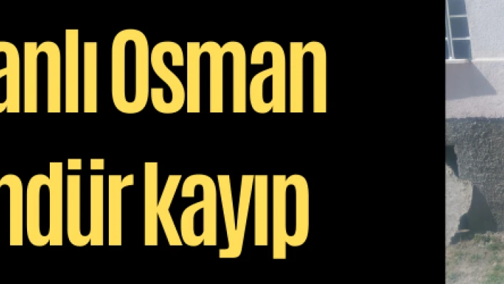 Cancanlı Osman 2 gündür kayıp