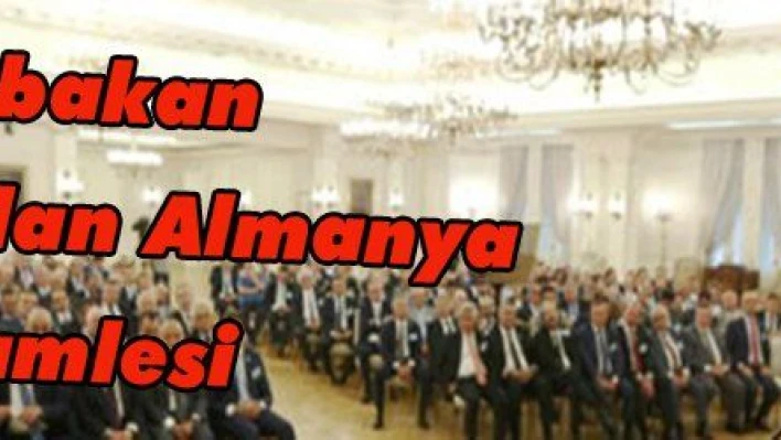 Başbakan Yıldırım'dan Almanya hamlesi