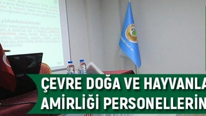 Çevre Doğa ve Hayvanları Koruma Büro Amirliği personellerine eğitim verildi