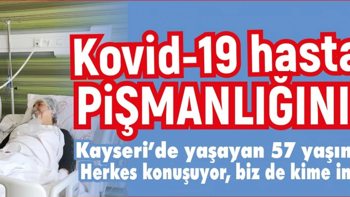 Kovid-19 hastası kadın pişmanlığını anlattı