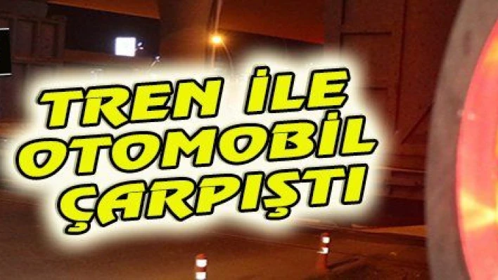 TREN İLE OTOMOBİL ÇARPIŞTI