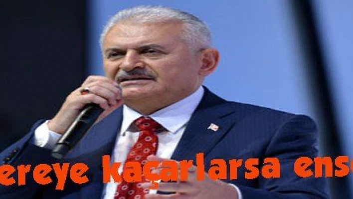 Yıldırım: 'Nereye kaçarlarsa enselerindeyiz'