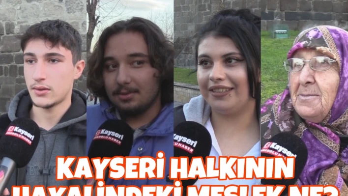 Kayseri Halkının Hayalindeki Meslek Ne? - Anadolu Haber Sokakta