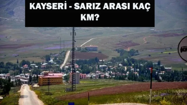 Kayseri - Sarız arası kaç kilometre?